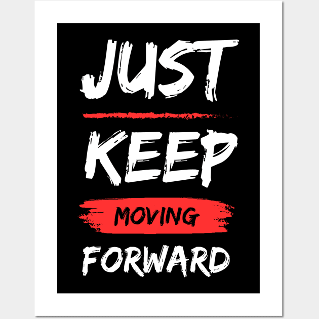 Just Keep Moving Forward Wall Art by Tip Top Tee's